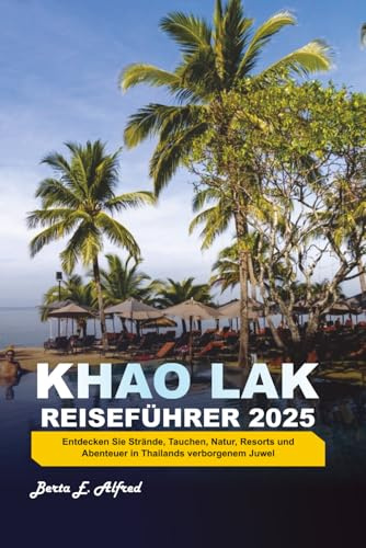 KHAO LAK REISEFÜHRER 2025: Entdecken Sie Strände, Tauchen, Natur, Resorts und Abenteuer in Thailands verborgenem Juwel