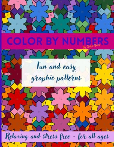 Color by Numbers by Suzie Yang: Fun and easy graphic patterns, relaxing and stress free - for all ages