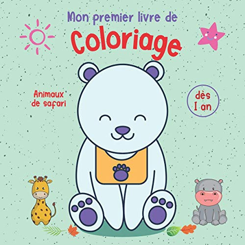 Mon premier livre de coloriage dès 1 an, Animaux de Safari: Cahier coloriage 12 mois et plus, Livre activité bébé 12/ 24 mois.