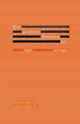 The Archive Dreams Us: Where Light Remembers Wrongly, Seventeen Haiku