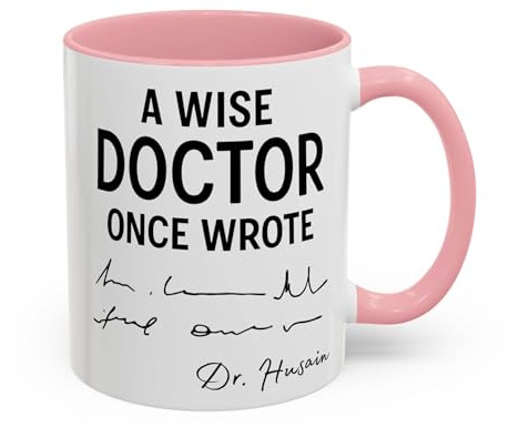 Personalised Doctor Mug – ‘A Wise Doctor Once Wrote’ Funny Custom Dr Gift, Prescription Joke Cup for GP, Surgeon, Medical Student, Graduation Gift (Pink 11oz, Mug)