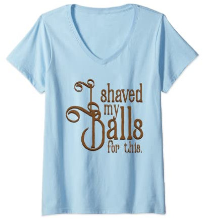 Damen I Shaved My Balls For This Tee Rasier-T-Shirt T-Shirt mit V-Ausschnitt