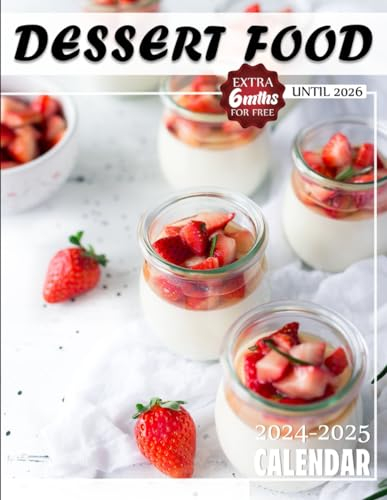 Dessert Food Calendar 2024 - 2025: Three Years Calendar, 30 Images of Dessert Food, Jan 2024 to Jun 2026, 17 x 11 Opened, Thick & Sturdy Paper, ... For Friends And Family, Major US Holidays