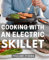 Cooking With An Electric Skillet: Deliciously Effortless Recipes: Mastering Culinary Delights with Your Essential Electric Skillet