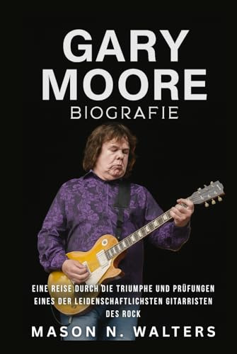 Gary Moore Biografie: Eine Reise durch die Triumphe und Prüfungen eines der leidenschaftlichsten Gitarristen des Rock