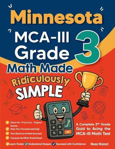 Minnesota MCA-III Grade 3 Math Made Ridiculously Simple: A Comprehensive 3rd Grade Guide to Acing MCA-III Math Test