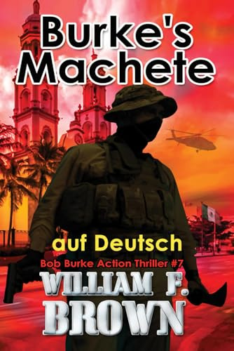 Burke's Machete, auf Deutsch: Bob Burke Action Thriller #7 (Bob Burke Suspense Novels, auf Deutsch, Band 7)