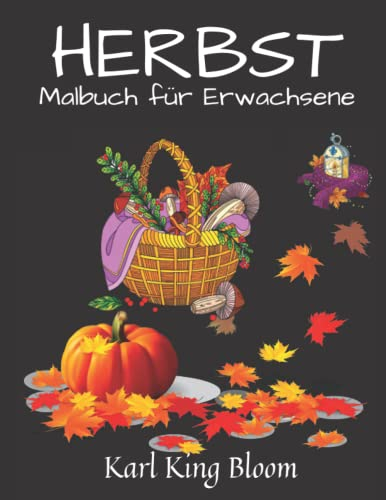 Herbst Malbuch für Erwachsene: Ein wunderschönes Buch mit Malvorlagen für Erwachsene mit herbstlichen Szenen und Elementen