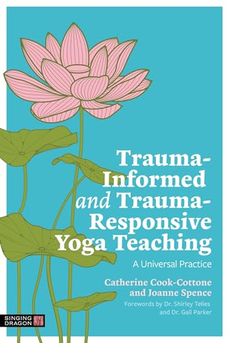 Trauma-Informed and Trauma-Responsive Yoga Teaching: A Universal Practice (English Edition)