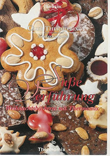 Süße Verführung Weihnachtsbäckerei mit dem Thermomix TM21 TM31 TM5 Original Vorwerk Thermomix Finesse Rezeptheft Club Thermomix [Pamphlet] Thermomix