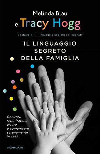 Il linguaggio segreto della famiglia: Genitori, figli, fratelli: vivere e comunicare serenamente in casa
