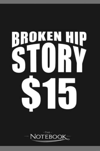 Hip Surgery Broken Hip 3 Notebook: Journaling 6x9 120 pages| Perfect Gift For Adults And Kids For Any Gift Giving Occasion