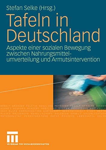 Tafeln in Deutschland: Aspekte einer sozialen Bewegung zwischen Nahrungsmittelumverteilung und Armutsintervention