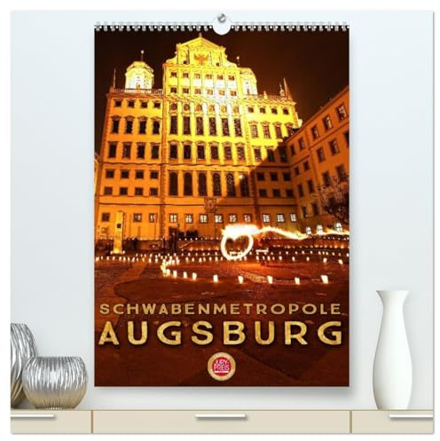 Schwabenmetropole Augsburg (hochwertiger Premium Wandkalender 2026 DIN A2 hoch), Kunstdruck in Hochglanz: Erleben Sie Augsburg, die Schwabenmetropole mit Herz (CALVENDO Orte)