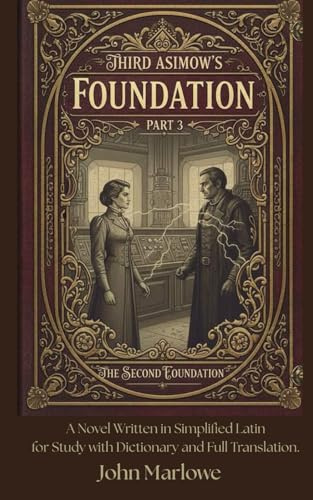Third Asimov’s Foundation Part 3 The second Fundation: A Novel Written in Simplified Latin for Study with Dictionary and Full Translation.
