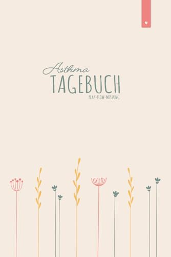Asthma Tagebuch: Liebevoll gestaltetes Peak-Flow Tagebuch im DIN A5 Format zum einfachen dokumentieren der Peakflow Messwerte | Tagebuch mit 120 Seiten