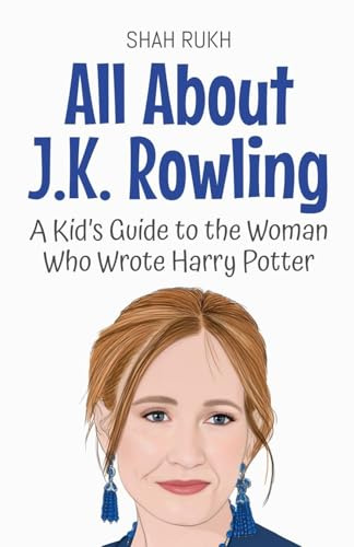 All About J.K. Rowling: A Kid's Guide to the Woman Who Wrote Harry Potter (Knowledge Books for Kids, Band 78)