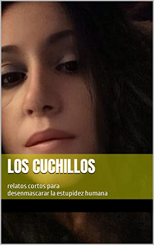 Los cuchillos: relatos cortos para desenmascarar la estupidez humana