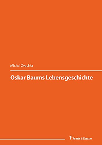 Oskar Baums Lebensgeschichte: (Mit der Schrift sehen – der Prager deutsche Autor Oskar Baum) (Viera Glosíková / Ilse Nagelschmidt / Kilian Thomas (Hg.): ... – der Prager deutsche Autor Oskar Baum)