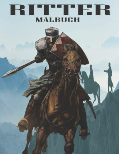 Ritter Malbuch: Malvorlagen Ritter für Kinder und Erwachsene. Einzigartige Malvorlagen für Ritter und Mittelalter. 30 einzigartige, professionelle Illustrationen zum Stressabbau und zur Entspannung.