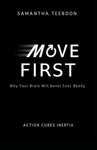 Move First: Why Your Brain Will Never Feel Ready