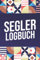 Segler Logbuch: Maritimes Fahrtenbuch für Bootsbesitzer