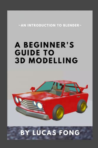 A Beginner's Guide to 3D Modelling: An introduction to Blender