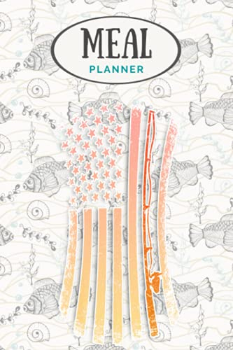 Meal Planner - American Flag Fishing Vintage Fishing: Track And Plan Your Meals Weekly (53 Week Food Planner / Journal / Calendar / Diary / Log): Shopping List, Meal Prep And Planning Grocery List