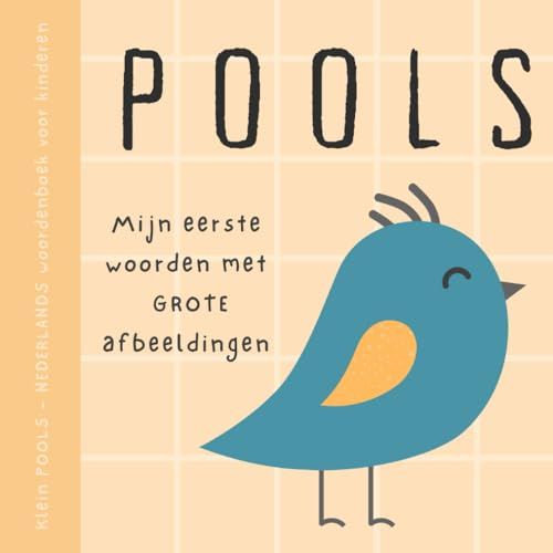 POOLS Nederlands klein woordenboek voor kinderen, Mijn eerste woorden met grote afbeeldingen: Babyboek om Pools te leren, Tweetalige basiswoordenschat voor beginners, Książki po polsku dla dzieci
