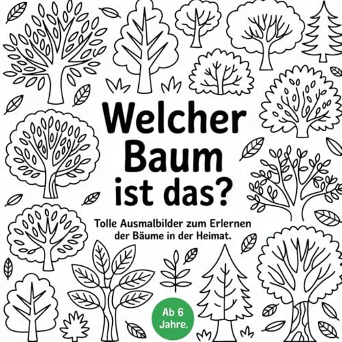 Welcher Baum ist das?: Tolle Ausmalbilder zum Erlernen der Bäume in der Heimat