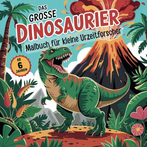 Das grosse Dinosaurier Malbuch für kleine Urzeitforscher: 51 Malvorlagen für Jungs und Mädchen ab 6 Jahren