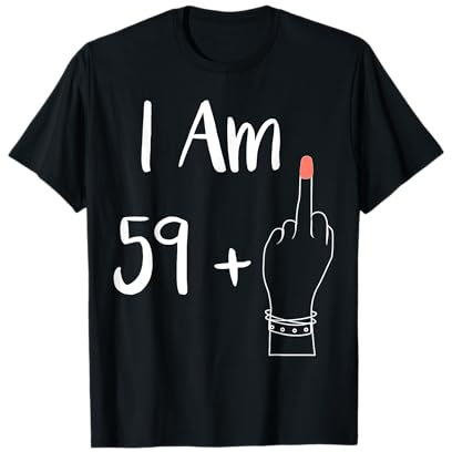 Io sono 59 Più 1 dito medio per una donna 60 anni Maglietta
