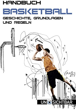 Handbuch Basketball: Geschichte, Grundlagen und Regeln (Sport Handbuch 7)