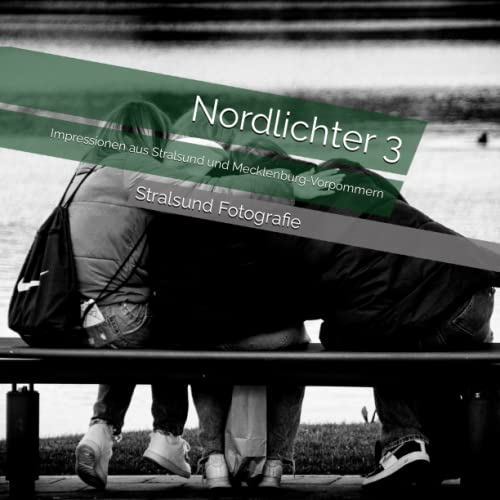 Nordlichter 3: Impressionen aus Stralsund und Mecklenburg-Vorpommern (Nordlichter-Stimmungsvolle Impressionen von Stralsund und Mecklenburg-Vorpommern)