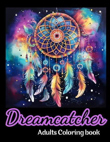 Dreamcatcher coloring book Delights: Exquisite Dreamcatcher Designs with Mandalas and Floral Patterns: A Coloring Journey for Adults: Explore the ... and Flowers in this Thoughtful Gift for Women
