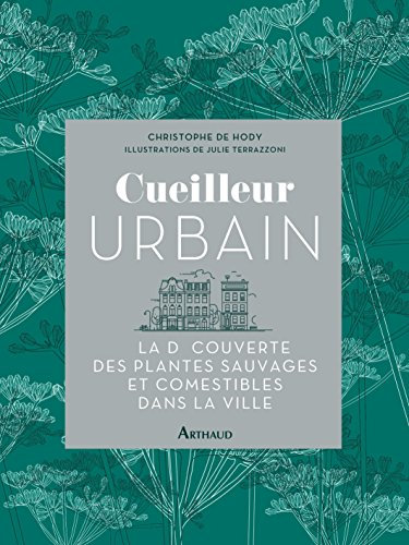 Cueilleur urbain. À la découverte des plantes sauvages et comestibles dans la ville (LA TRAVERSEE DE)
