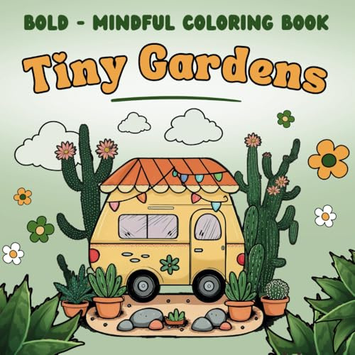 Tiny Gardens: A Bold & Mindful Coloring Book: For Teens and Adults, Super Easy Designs for Stress-Free Creativity (Bold - Mindful Coloring Books)