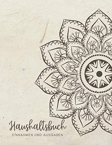 Haushaltsbuch Einnahmen und Ausgaben (Mandala): Dieser Finanzorganizer enthält monatliche Einnahmen- und Ausgaben, Finanzziele und jährliche ... für ein Jahr & zusätzliche Seiten für Notizen