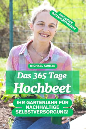 Das 365 Tage Hochbeet: Ihr Gartenjahr für nachhaltige Selbstversorgung