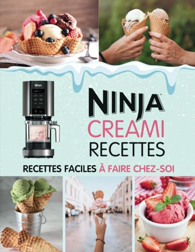 LIVRE DE RECETTES NINJA CREAMI: Recettes faciles et gourmandes à reproduire chez soi avec la glacière et sorbetière - Livre de cuisine en français, ... glacés, ainsi que des options véganes.