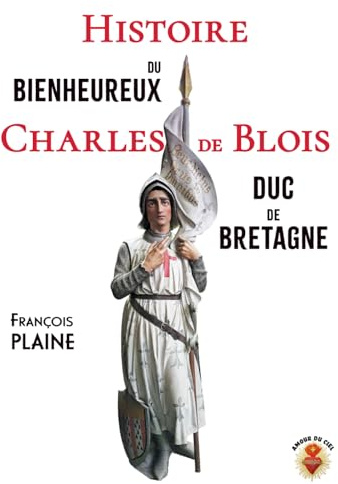 Histoire du Bienheureux Charles de Blois : Édition illustrée en noir et blanc: Duc de Bretagne