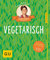 Vegetarisch: 40 Jahre Küchenratgeber: die limitierte Jubiläumsausgabe (GU Sonderleistung)