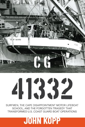 CG 41332: Surfmen, the Cape Disappointment Motor Lifeboat School, and the Forgotten Tragedy That Transformed U.S. Coast Guard Boat Operations