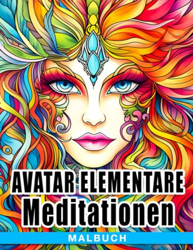 Avatar Elementare Meditationen Malbuch: Entdecke Balance und Harmonie mit kunstvollen Designs für achtsame Jugendliche