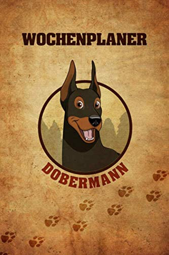 Wochenplaner Dobermann: 6x9 jahresunabhängiger Terminplaner zum selbst Ausfüllen, Ideal als Kalender für Hundefreunde und Hundetrainer, Wichtige Termine strukturiert planen und aufschreiben