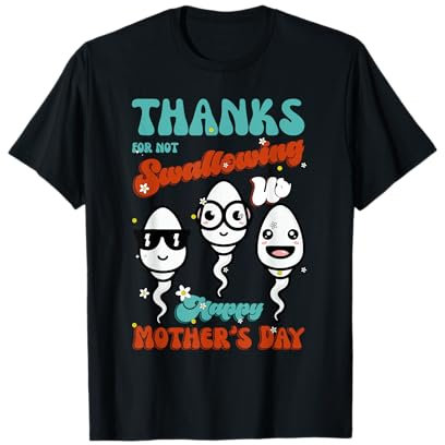Merci de ne pas nous avoir avalés pour la fête des mères, maman, maman-sperme T-Shirt