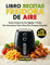 Libro Recetas Freidora De Aire: Cocina Freidora De Aire Rápidas Y Fáciles Con Instrucciones Paso a Paso Para Personas Ocupadas