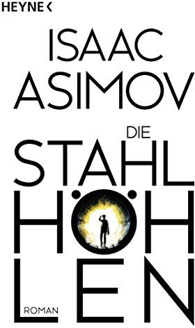 Die Stahlhöhlen: Roman (Roboter und Foundation – der Zyklus 4)