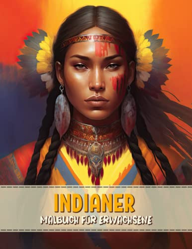 Indianer Malbuch für Erwachsene: Schöne Und Bezaubernde Indische Frauen Aktivitätsbuch Malvorlagen Für Erwachsene, Jugendliche Und Kinder | Lustige ... Für Männer, Frauen Und Senioren