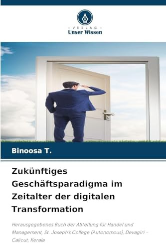 Zukünftiges Geschäftsparadigma im Zeitalter der digitalen Transformation: Herausgegebenes Buch der Abteilung für Handel und Management, St. Joseph's College (Autonomous), Devagiri - Calicut, Kerala